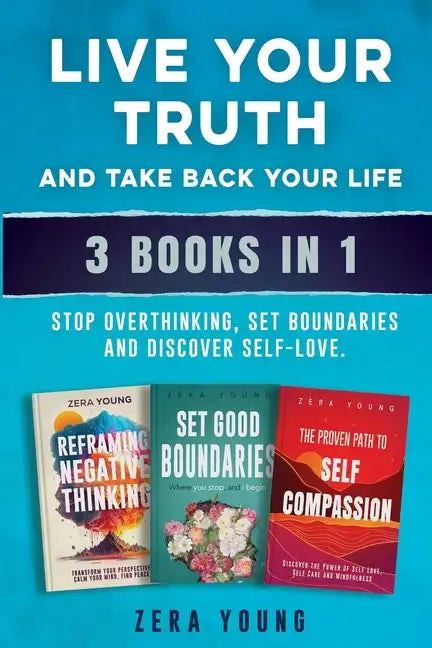 Live Your Truth and Take Back Your Life (3 books in 1): Stop Overthinking, Set Boundaries & Discover Self-Love - Paperback