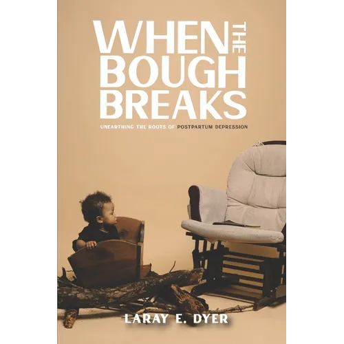 When the Bough Breaks: Unearthing the Roots of Post-Partum Depression - Paperback