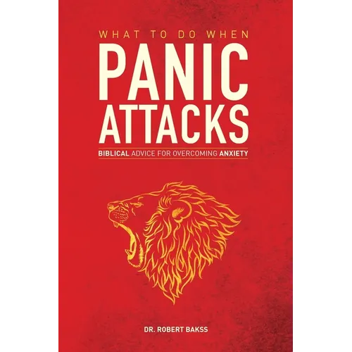 What To Do When Panic Attacks: Biblical Advice for Overcoming Anxiety - Paperback