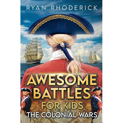 Awesome Battles for Kids: The Colonial Wars - Paperback