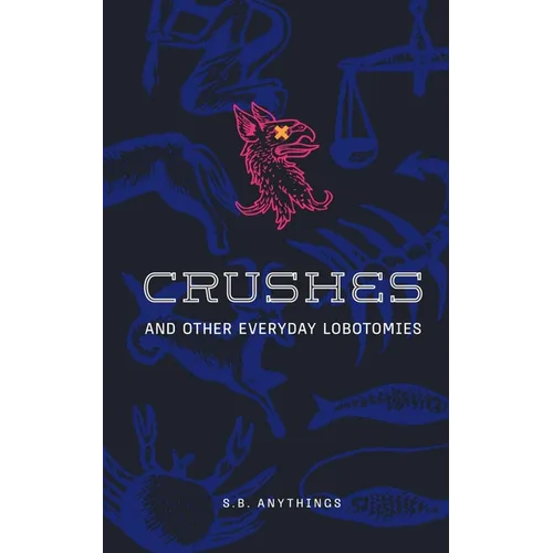 Crushes and Other Everyday Lobotomies - Paperback