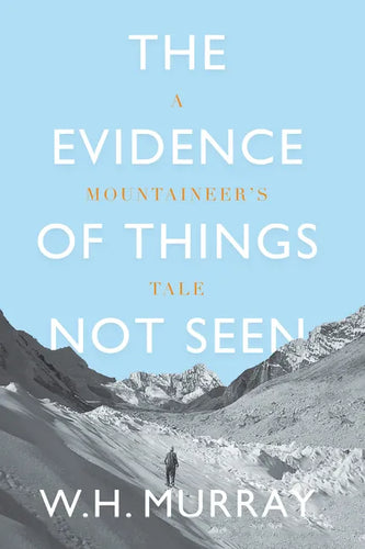 The Evidence of Things Not Seen: A Mountaineer's Tale - Paperback