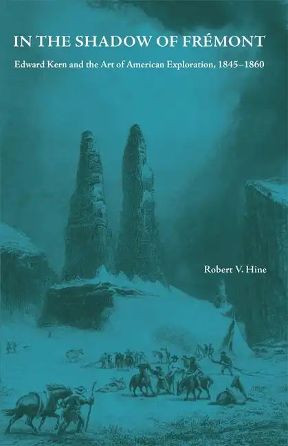 In the Shadow of Fremont: Edward Kern and the Art of American Exploration, 1845-1860 - Paperback