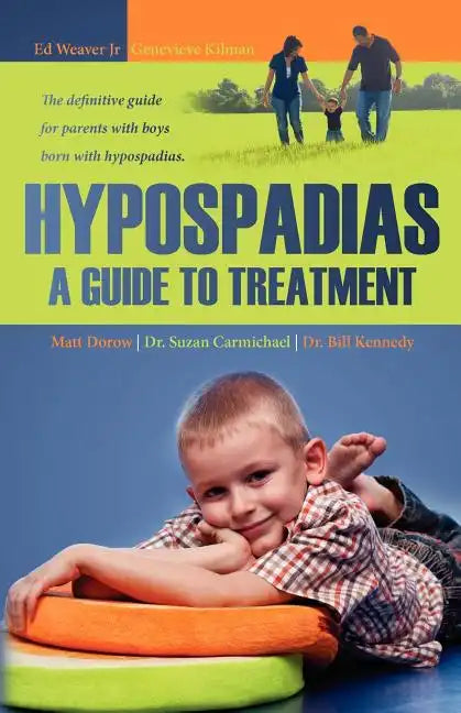 Hypospadias: A Guide to Treatment: The definitive guide for parents with boys born with hypospadias. - Paperback