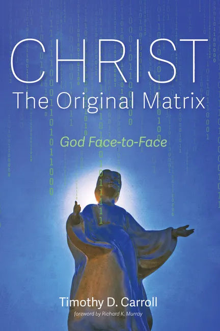 Christ--The Original Matrix: God Face-To-Face - Paperback