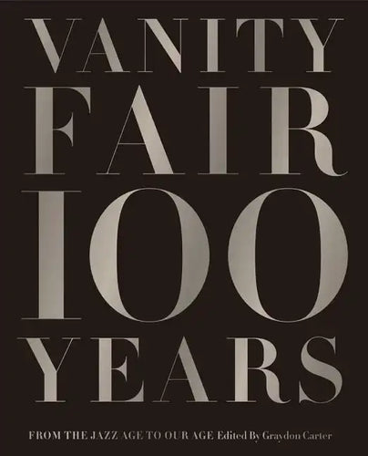 Vanity Fair 100 Years: From the Jazz Age to Our Age - Hardcover