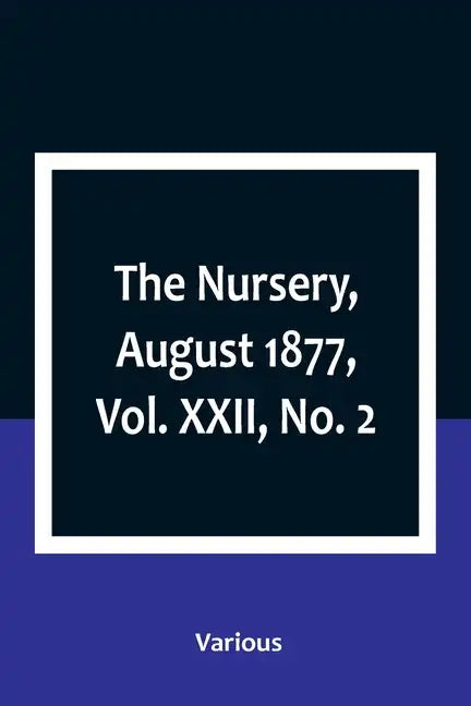 The Nursery, August 1877, Vol. XXII, No. 2 - Paperback