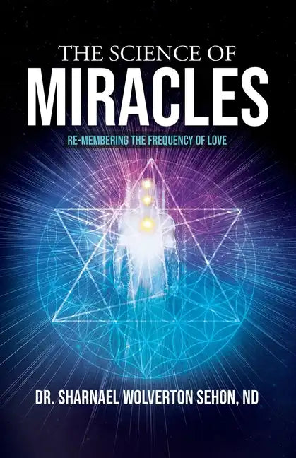The Science of Miracles: RE-Membering the Frequency of Love - Paperback