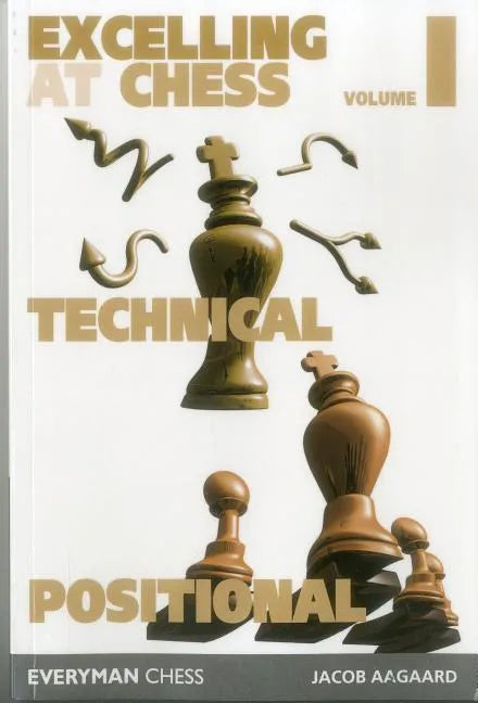 Excelling at Chess Volume 1. Technical and Positional - Paperback