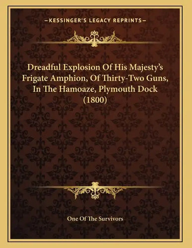 Dreadful Explosion Of His Majesty's Frigate Amphion, Of Thirty-Two Guns, In The Hamoaze, Plymouth Dock (1800) - Paperback