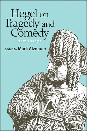 Hegel on Tragedy and Comedy: New Essays - Paperback