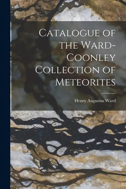 Catalogue of the Ward-Coonley Collection of Meteorites - Paperback
