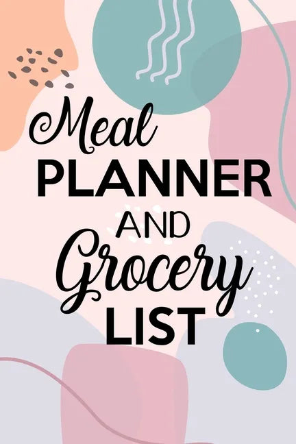 Meal Planner and Grocery List: Grocery List Notebook, Meal Planner Notebook, Budget Weekly Planner, Daily Planner Book, Meal Planner - Paperback