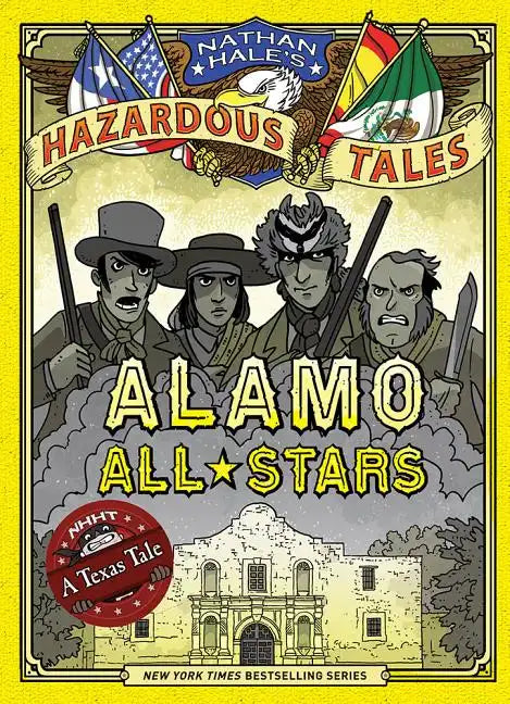 Alamo All-Stars (Nathan Hale's Hazardous Tales #6): A Texas Tale - Hardcover