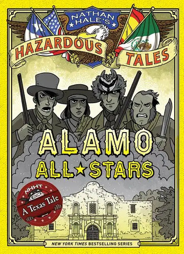 Alamo All-Stars (Nathan Hale's Hazardous Tales #6): A Texas Tale - Hardcover