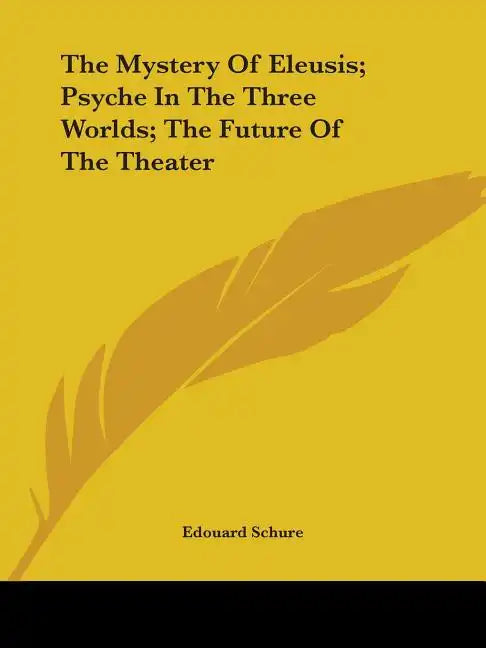 The Mystery Of Eleusis; Psyche In The Three Worlds; The Future Of The Theater - Paperback