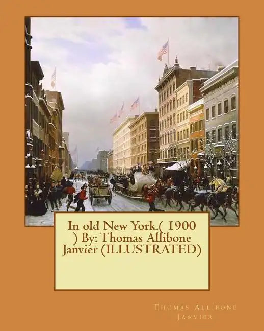 In old New York.( 1900 ) By: Thomas Allibone Janvier (ILLUSTRATED) - Paperback