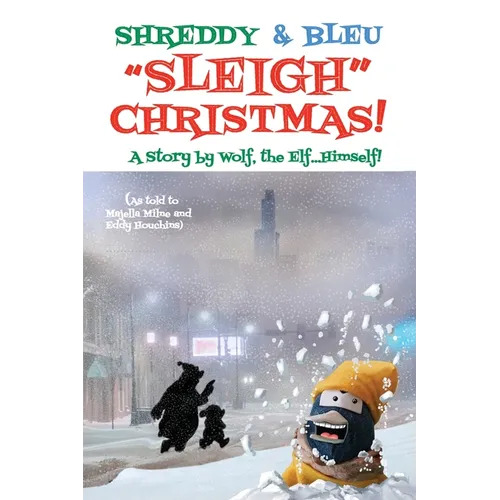 Shreddy & Bleu Sleigh Christmas!: As told by Wolf the Elf, Himself! - Paperback