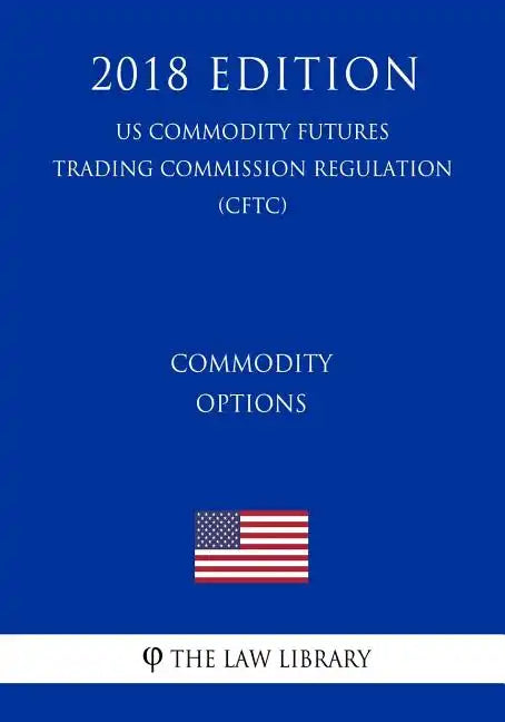 Commodity Options (US Commodity Futures Trading Commission Regulation) (CFTC) (2018 Edition) - Paperback
