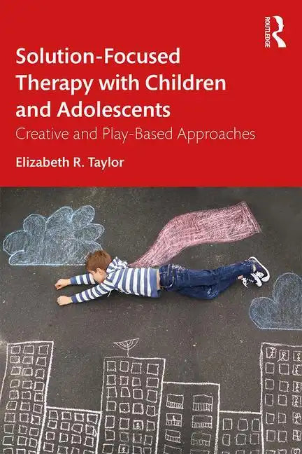 Solution-Focused Therapy with Children and Adolescents: Creative and Play-Based Approaches - Paperback