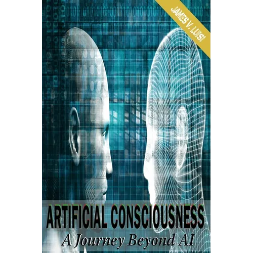 Artificial Consciousness: A Journey Beyond AI - Paperback