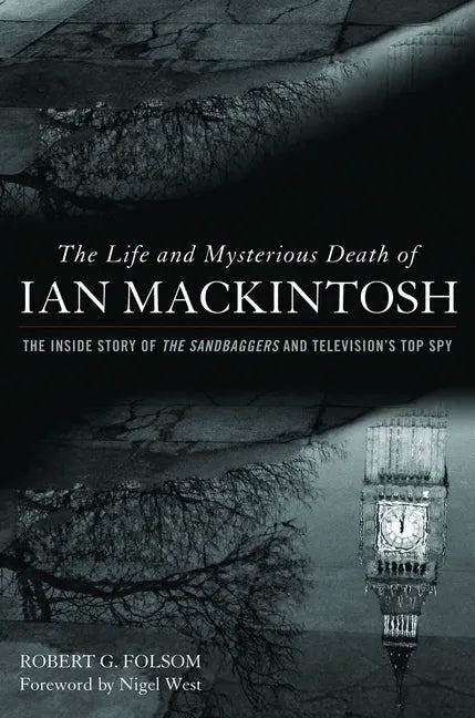 Life and Mysterious Death of Ian Mackintosh: The Inside Story of The Sandbaggers and Television's Top Spy - Hardcover