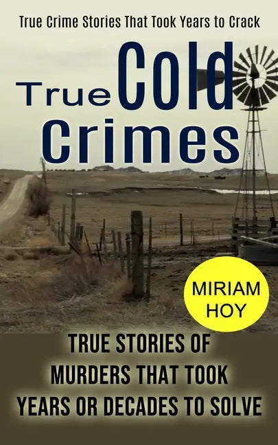 True Cold Crimes: True Crime Stories That Took Years to Crack (True Stories of Murders That Took Years or Decades to Solve) - Paperback