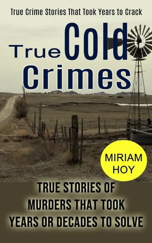 True Cold Crimes: True Crime Stories That Took Years to Crack (True Stories of Murders That Took Years or Decades to Solve) - Paperback