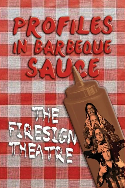PROFILES IN BARBEQUE SAUCE The Psychedelic Firesign Theatre On Stage - 1967-1972 (hardback) - Hardcover