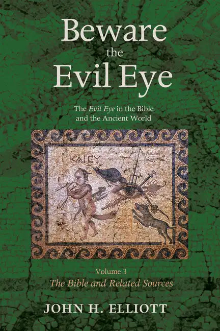 Beware the Evil Eye Volume 3: The Evil Eye in the Bible and the Ancient World--The Bible and Related Sources - Paperback
