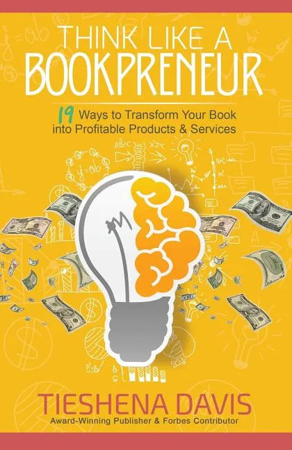 Think Like a Bookpreneur: 19 Ways to Transform Your Book into Profitable Products & Services - Paperback