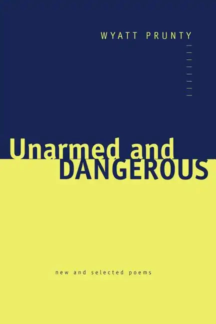 Unarmed and Dangerous: New and Selected Poems - Paperback