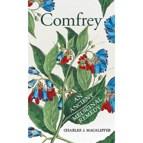 Comfrey - An Ancient Medicinal Remedy - Hardcover