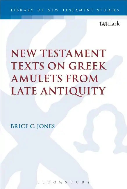 New Testament Texts on Greek Amulets from Late Antiquity - Paperback