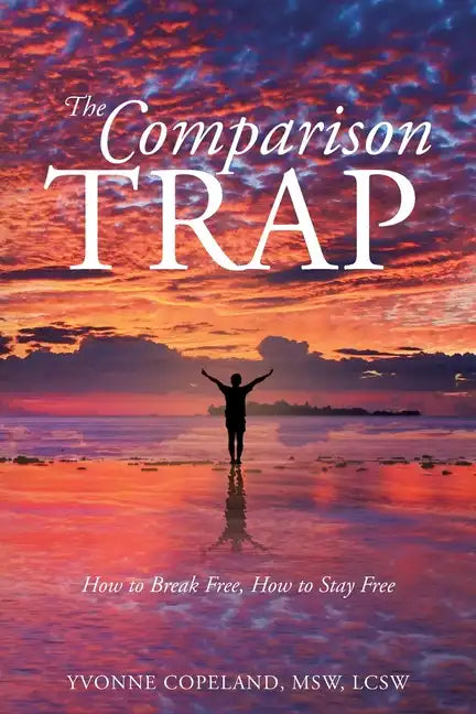 The Comparison Trap: How to Break Free, How to Stay Free - Paperback
