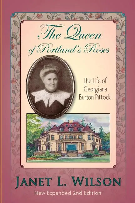 The Queen of Portland's Roses: The Life of Georgiana Burton Pittock - Paperback