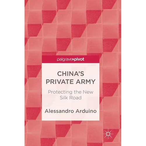China's Private Army: Protecting the New Silk Road - Hardcover