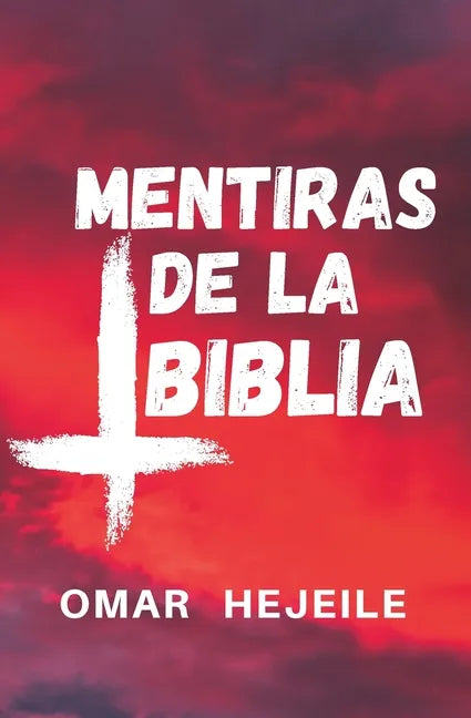 Las Mentiras de la Biblia: Un Abismo entre la Fe y la Razón - Paperback
