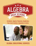 Algebra: High School Math Tutor Lesson Plans: Variations, Algebra Theorems, Quadratics, Four Conic Sections, Sequences, and Series - Paperback