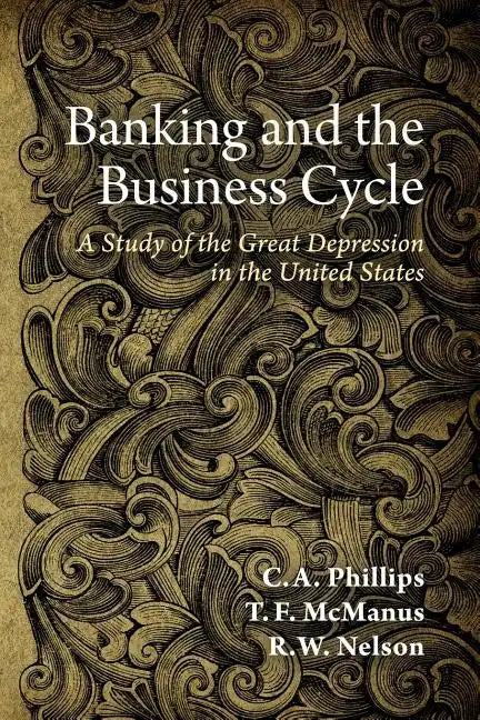 Banking and the Business Cycle: A Study of the Great Depression in the United States - Paperback