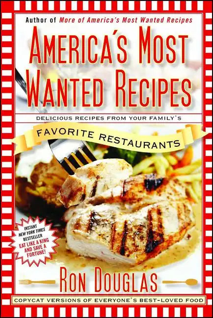 America's Most Wanted Recipes: Delicious Recipes from Your Family's Favorite Restaurants - Paperback
