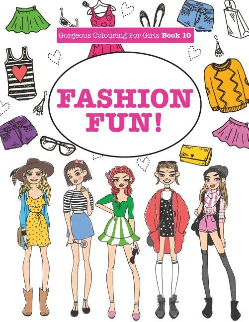 Gorgeous Colouring For Girls - Fashion Fun! - Paperback