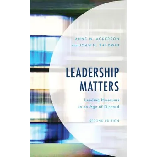 Leadership Matters: Leading Museums in an Age of Discord - Paperback