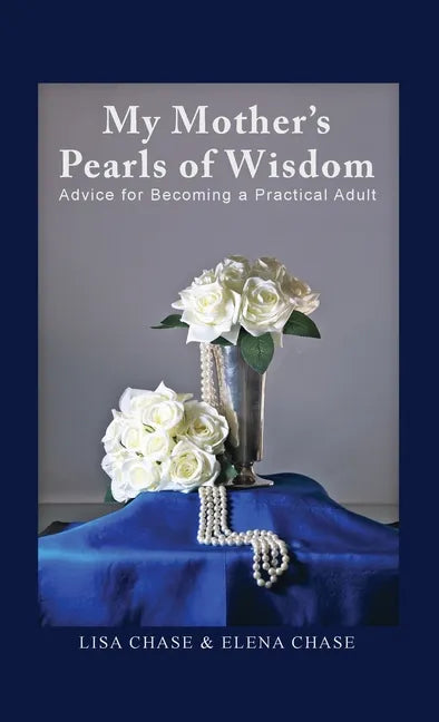 My Mother's Pearls of Wisdom: Advice for Becoming a Practical Adult - Hardcover
