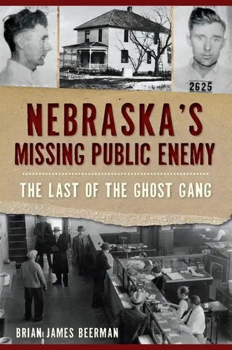 Nebraska's Missing Public Enemy: The Last of the Ghost Gang - Paperback