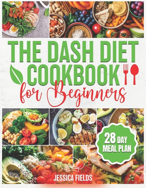 The DASH Diet Cookbook for Beginners: Essential Guide to Balanced Eating with Nutrient-Rich, Low-Sodium and High-Potassium Meals, Reduce Blood Pressur - Paperback