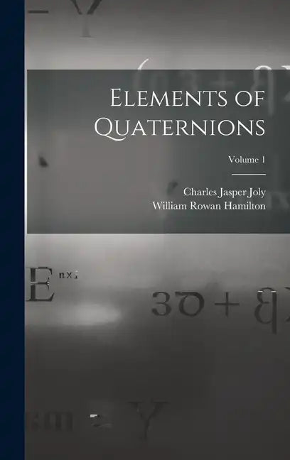 Elements of Quaternions; Volume 1 - Hardcover