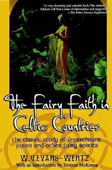 The Fairy Faith in Celtic Countries: The Classic Study of Leprechauns, Pixies, and Other Fairy Spirits - Paperback