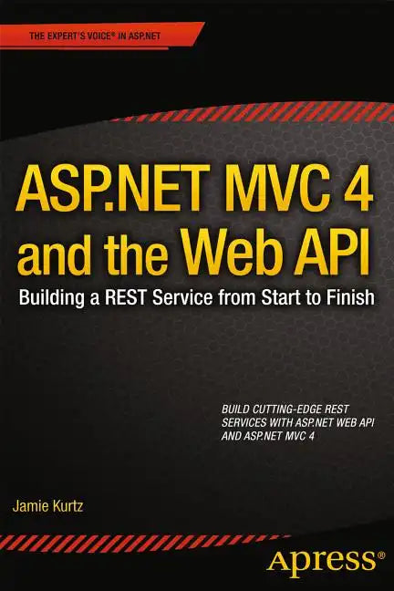 ASP.NET MVC 4 and the Web API: Building a Rest Service from Start to Finish - Paperback