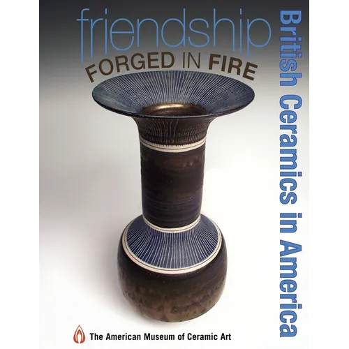 Friendship Forged in Fire: British Ceramics in America - Paperback